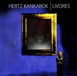 Hertz Kankarok : Livores